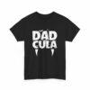 Dracula Dad Dadcula Funny Papa Halloween Horror Vampire Daddy Design Unisex Heavy Cotton Tee