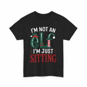 I'm not an Elf i'm just Sitting - Playful Short Elf Festive Green Red White Christmas Winter Holiday Fun Letter Art Unisex Heavy Cotton Tee