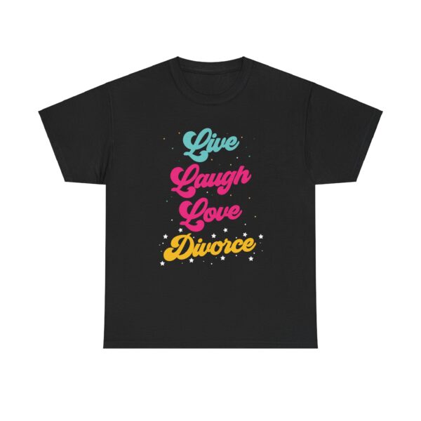 Live Laugh Love Divorce Funny Letter Art Design for Humor Lovers Unisex Heavy Cotton Tee - Image 2