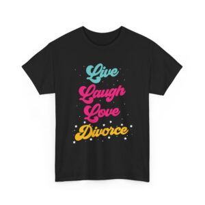 Live Laugh Love Divorce Funny Letter Art Design for Humor Lovers Unisex Heavy Cotton Tee