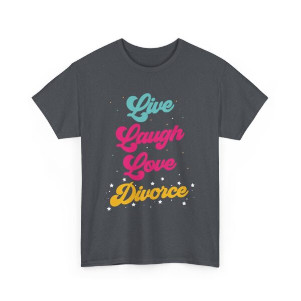 Live Laugh Love Divorce Funny Letter Art Design for Humor Lovers Unisex Heavy Cotton Tee - Image 6