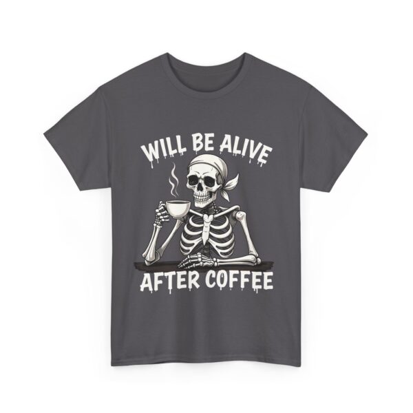 Will Be Alive After Coffee Skeleton Art - Dark Humor Gothic Design Unisex Heavy Cotton Tee - Image 5