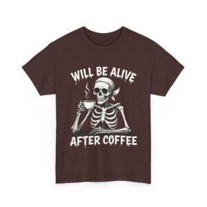 Will Be Alive After Coffee Skeleton Art - Dark Humor Gothic Design Unisex Heavy Cotton Tee