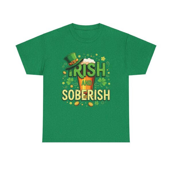 Irish and Soberish - Fun St. Patrick's Day Festive Ironic Cheering Witty Design Unisex Heavy Cotton Tee - Image 9