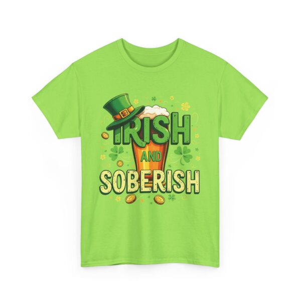Irish and Soberish - Fun St. Patrick's Day Festive Ironic Cheering Witty Design Unisex Heavy Cotton Tee - Image 6