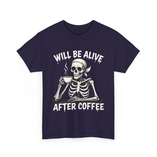 Will Be Alive After Coffee Skeleton Art - Dark Humor Gothic Design Unisex Heavy Cotton Tee - Image 6