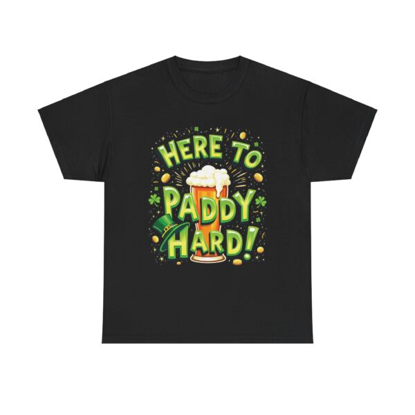 Here to Paddy Hard St. Patrick's Day Funny Festive Irish Design Unisex Heavy Cotton Tee - Image 2