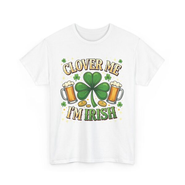 Clover Me I'm Irish St. Patrick's Day Shamrock Good Luck Design Unisex Heavy Cotton Tee - Image 4
