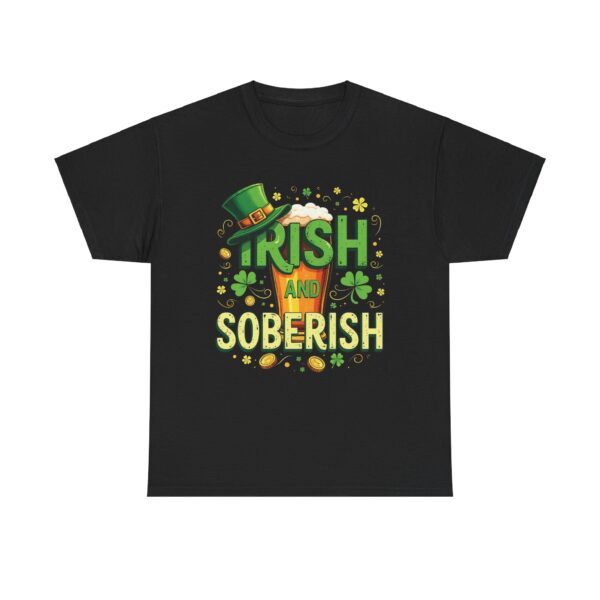 Irish and Soberish - Fun St. Patrick's Day Festive Ironic Cheering Witty Design Unisex Heavy Cotton Tee - Image 2