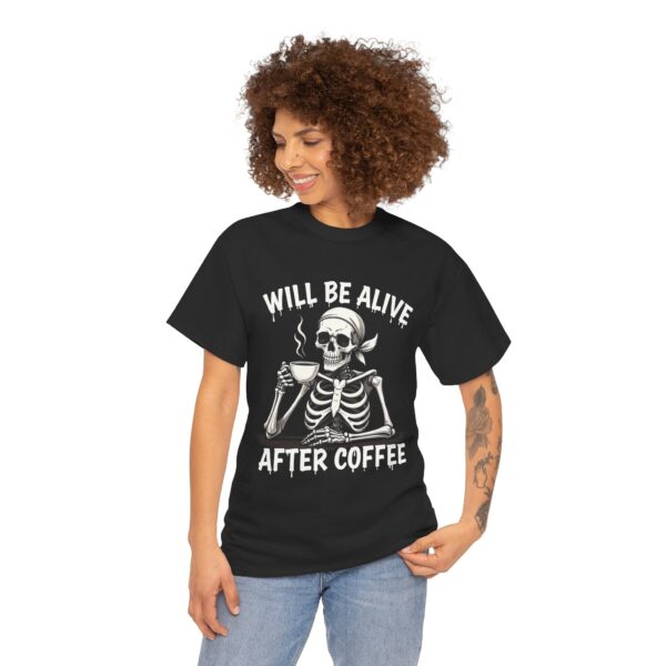 Will Be Alive After Coffee Skeleton Art - Dark Humor Gothic Design Unisex Heavy Cotton Tee - Image 3