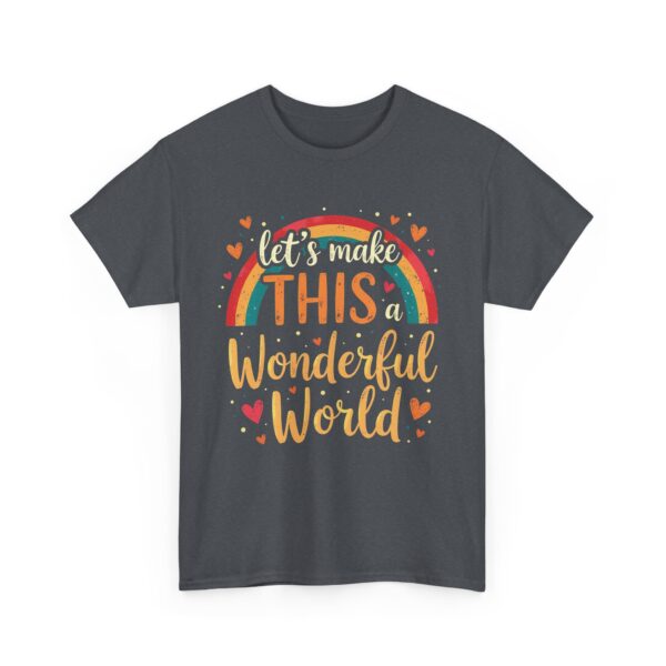 Let’s Make This a Wonderful World Motivational Rainbow Heart Positive Quote Inspiring Unisex Heavy Cotton Tee - Image 6