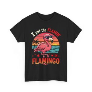 I put the Flamin' in Flamingo - Funny Tropical Sunset Sassy Bird Lover Beach Vacation Unisex Heavy Cotton Tee