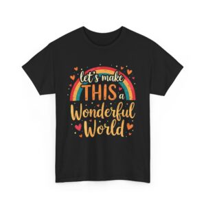 Let’s Make This a Wonderful World Motivational Rainbow Heart Positive Quote Inspiring Unisex Heavy Cotton Tee