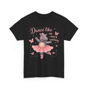 Dance Like No One’s Watching Cute Hippo Ballet Body Positivity Confidence Design Unisex Heavy Cotton Tee