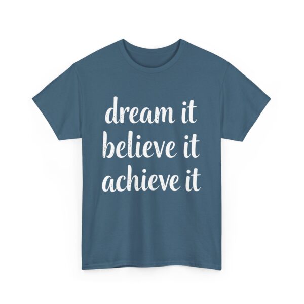 Dream It Believe It Achieve It Motivational Distressed Calligraphy Inspirational Design Unisex Heavy Cotton Tee - Image 2