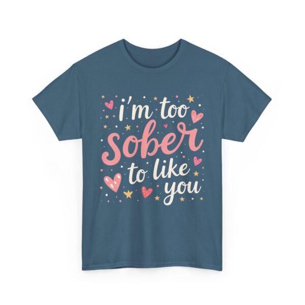 I’m Too Sober to Like You Funny Sarcastic Quirky Humor Letter Art Gift Unisex Heavy Cotton Tee - Image 4