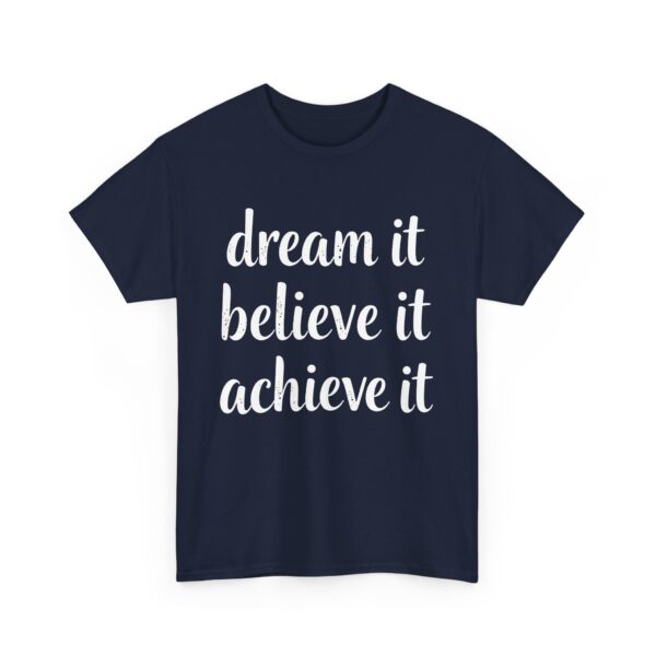 Dream It Believe It Achieve It Motivational Distressed Calligraphy Inspirational Design Unisex Heavy Cotton Tee - Image 3