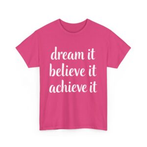 Dream It Believe It Achieve It Motivational Distressed Calligraphy Inspirational Design Unisex Heavy Cotton Tee