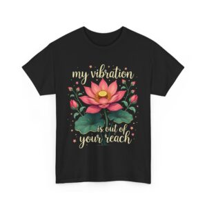 My Vibration Is Out of Your Reach Funny Yoga Mindfulness Lotus Spiritual Design Unisex Heavy Cotton Tee