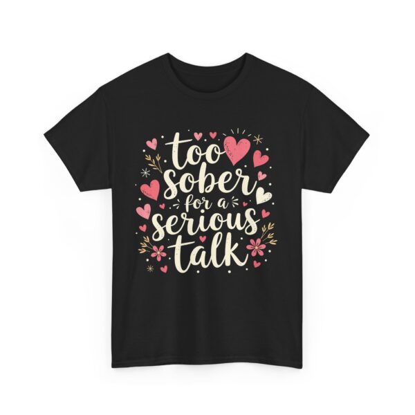 Too Sober for a Serious Talk Funny Sarcastic Quirky Humor Letter Art Gift Unisex Heavy Cotton Tee - Image 3