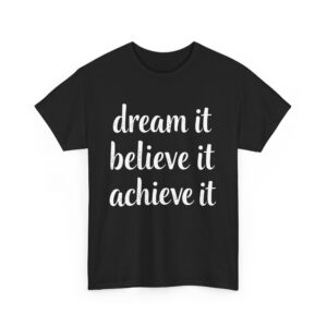 Dream It Believe It Achieve It Motivational Distressed Calligraphy Inspirational Design Unisex Heavy Cotton Tee