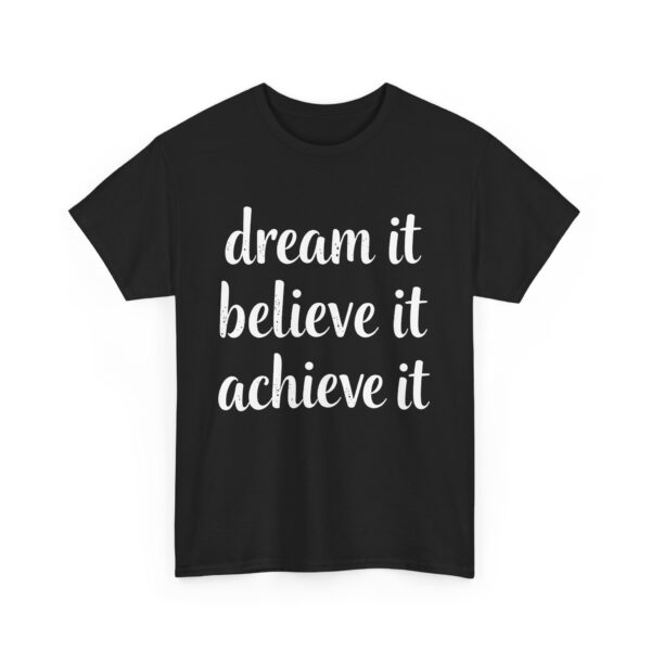Dream It Believe It Achieve It Motivational Distressed Calligraphy Inspirational Design Unisex Heavy Cotton Tee