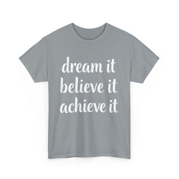 Dream It Believe It Achieve It Motivational Distressed Calligraphy Inspirational Design Unisex Heavy Cotton Tee - Image 8