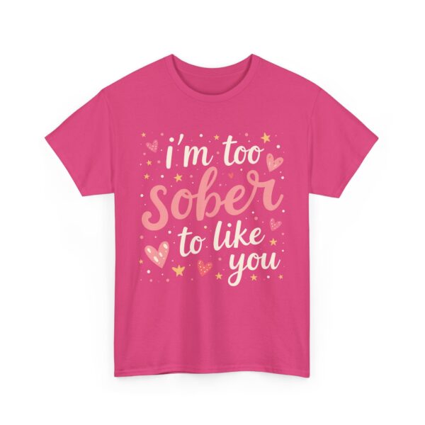 I’m Too Sober to Like You Funny Sarcastic Quirky Humor Letter Art Gift Unisex Heavy Cotton Tee - Image 6