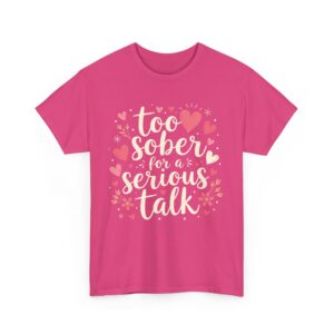 Too Sober for a Serious Talk Funny Sarcastic Quirky Humor Letter Art Gift Unisex Heavy Cotton Tee