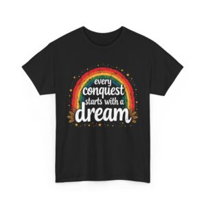 Every Conquest Starts with a Dream Motivational Rainbow Calligraphy Inspirational Design Unisex Heavy Cotton Tee