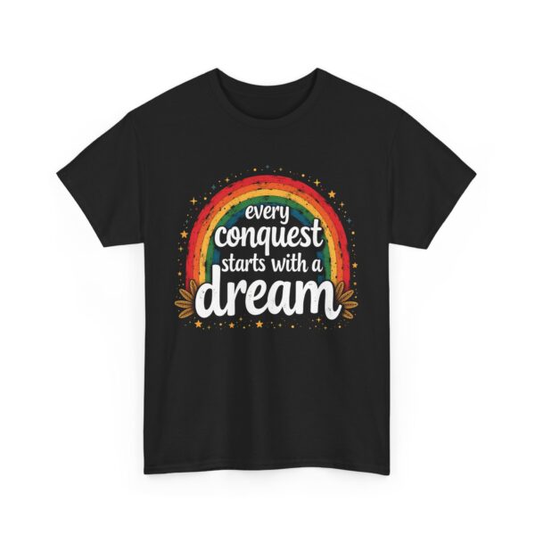 Every Conquest Starts with a Dream Motivational Rainbow Calligraphy Inspirational Design Unisex Heavy Cotton Tee