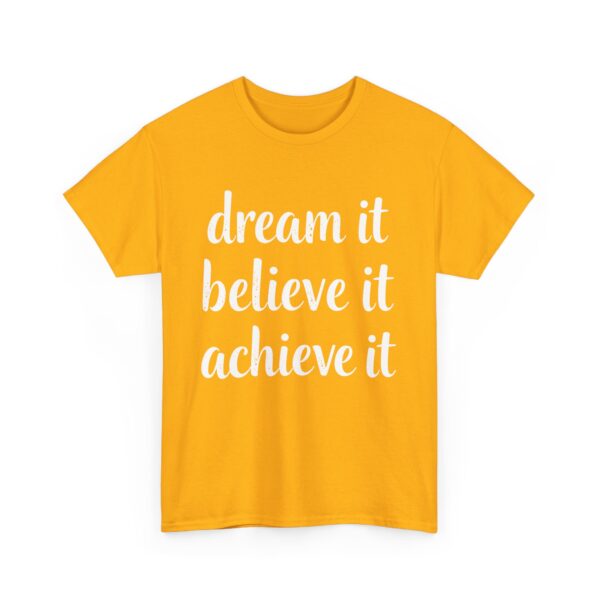 Dream It Believe It Achieve It Motivational Distressed Calligraphy Inspirational Design Unisex Heavy Cotton Tee - Image 5