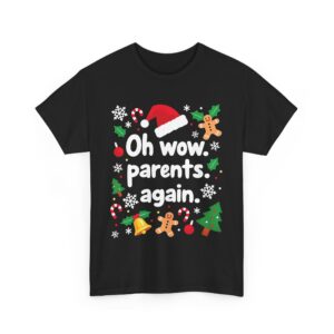 Oh Wow Parents Again - Funny Cheesy Salty Edgy Festive Christmas Design Unisex Heavy Cotton Tee