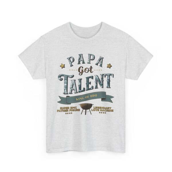 PAPA GOT TALENT BBQ KING EPIC FATHER LEGENDARY LOVE MACHINE FUNNY PUN Design Unisex Heavy Cotton Tee - Image 2