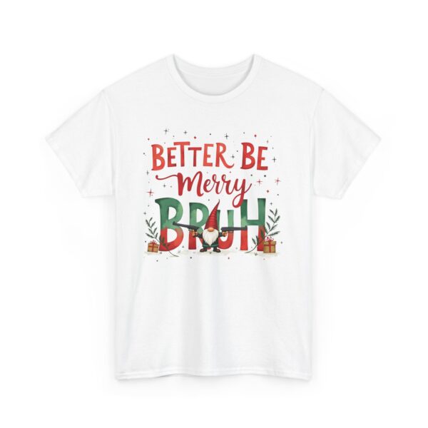 Better Be Merry Bruh Christmas Quirky Funny Gangsta Gnome Holiday Design Unisex Heavy Cotton Tee - Image 4
