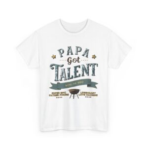 PAPA GOT TALENT BBQ KING EPIC FATHER LEGENDARY LOVE MACHINE FUNNY PUN Design Unisex Heavy Cotton Tee