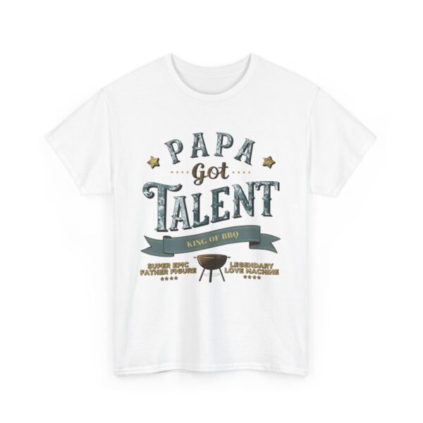 PAPA GOT TALENT BBQ KING EPIC FATHER LEGENDARY LOVE MACHINE FUNNY PUN Design Unisex Heavy Cotton Tee