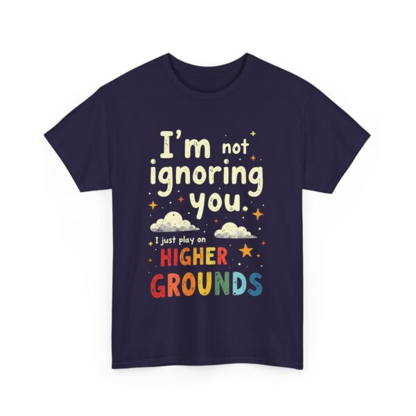 I’m Not Ignoring You I Just Play On Higher Grounds Funny Quirky Rainbow Design Unisex Heavy Cotton Tee - Image 3