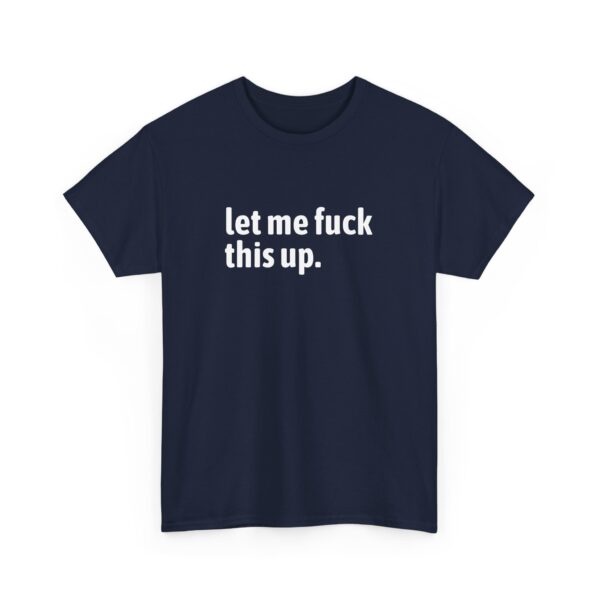Let me fuck this up. Funny ADHD Anxiety Humor Design Unisex Heavy Cotton Tee - Image 3