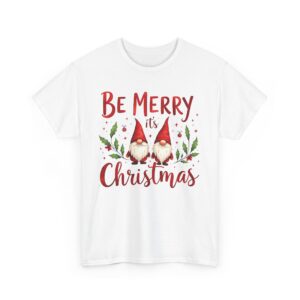 Be Merry its Christmas Happy Joyful Gnomes Holiday Design Unisex Heavy Cotton Tee