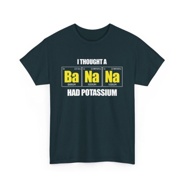 I tought a Banana had Potassium Funny Periodic Table Letter Art Geek Teacher Pun Unisex Heavy Cotton Tee - Image 3
