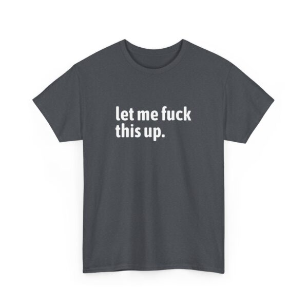 Let me fuck this up. Funny ADHD Anxiety Humor Design Unisex Heavy Cotton Tee - Image 2