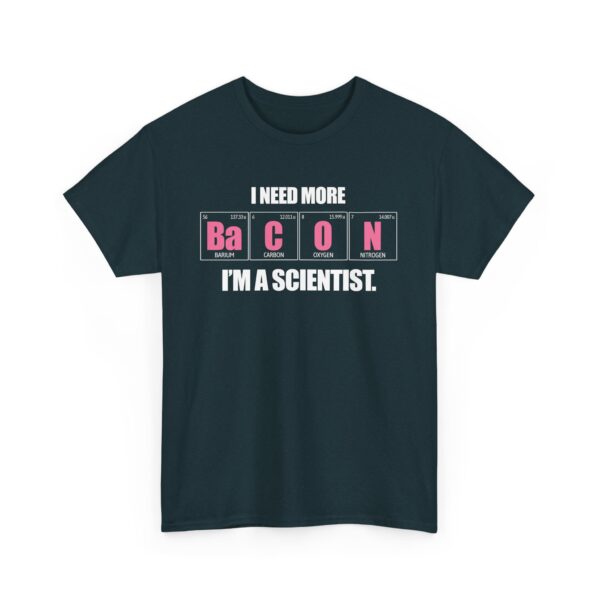 I Need more Bacon i'm a Scientist Funny Periodic Table Letter Art Geek Teacher Pun Unisex Heavy Cotton Tee - Image 2