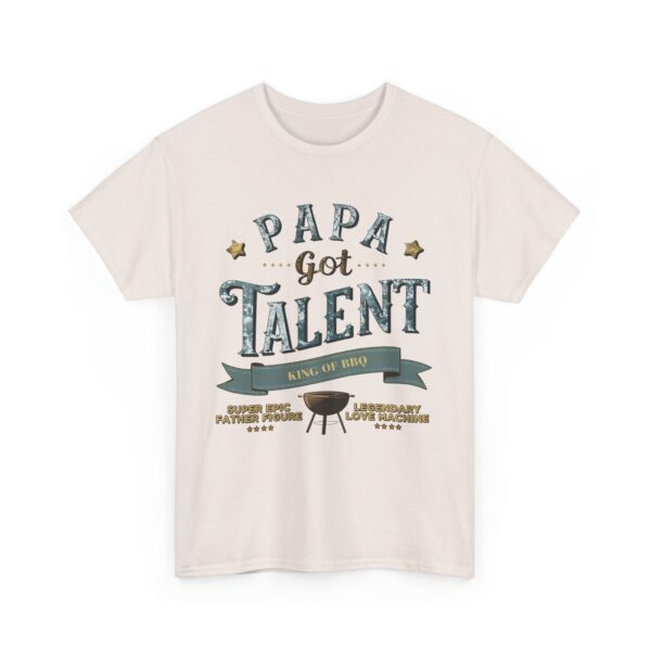 PAPA GOT TALENT BBQ KING EPIC FATHER LEGENDARY LOVE MACHINE FUNNY PUN Design Unisex Heavy Cotton Tee - Image 4