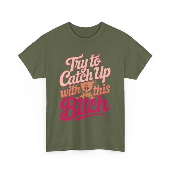 Try to Catch Up with This BITCH Funny Quirky Empowering Female Attitude Design Unisex Heavy Cotton Tee - Image 4