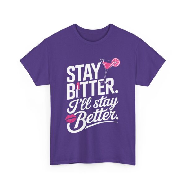 Stay Bitter I’ll Stay Better Funny Sassy Drink Kiss Lipstick Quote Design Unisex Heavy Cotton Tee - Image 5