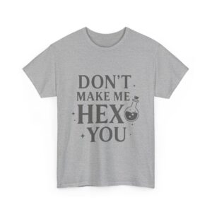 Don’t Make Me Hex You Funny Sarcastic Witch Spell Quote Gray Unisex Heavy Cotton Tee