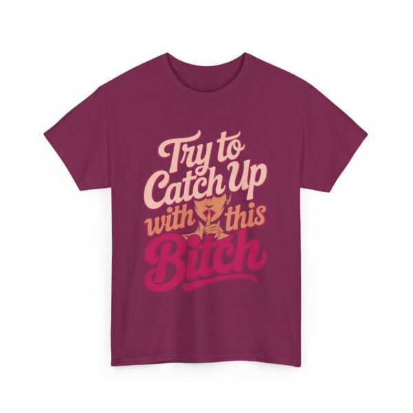 Try to Catch Up with This BITCH Funny Quirky Empowering Female Attitude Design Unisex Heavy Cotton Tee - Image 3