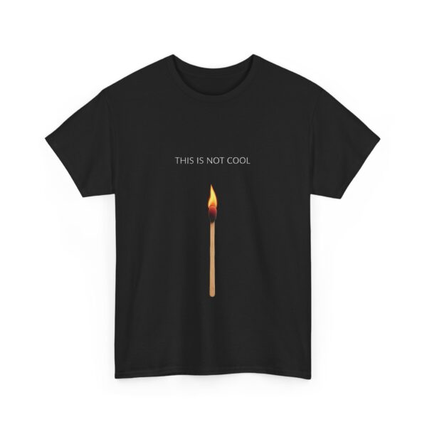 Minimalist Matchstick Humor – Ironic THIS IS NOT COOL Design – Funny Contrast Flame Graphic Unisex Heavy Cotton Tee
