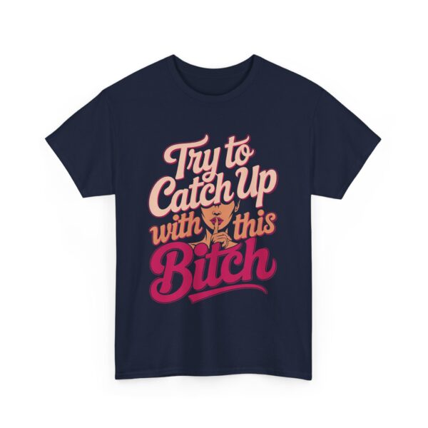Try to Catch Up with This BITCH Funny Quirky Empowering Female Attitude Design Unisex Heavy Cotton Tee - Image 2